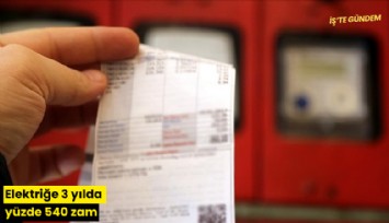 Elektriğe 3 yılda yüzde 540 zam