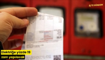 Elektriğe yüzde 19 zam yapılacak