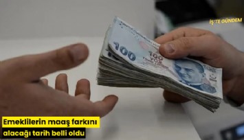 Emeklilerin maaş farkını alacağı tarih belli oldu