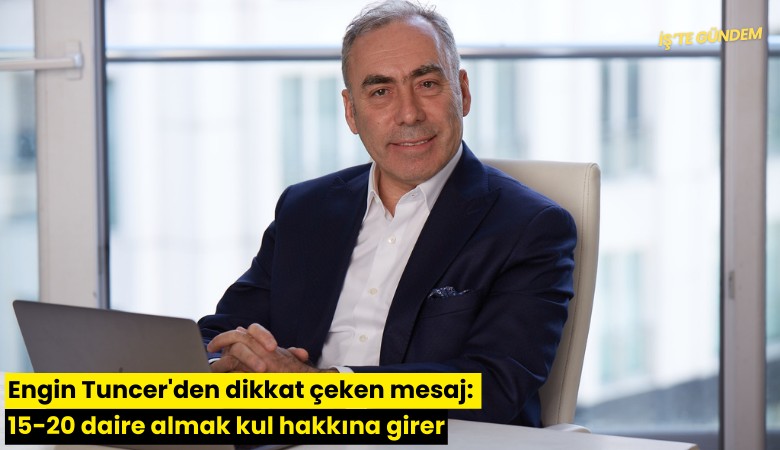 Engin Tuncer'den dikkat çeken mesaj: 15-20 daire almak kul hakkına girer