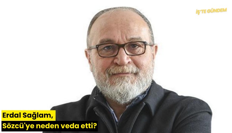 Erdal Sağlam, Sözcü'ye neden veda etti?