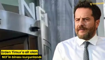 Erden Timur'a ait NEF'in binası kurşunlandı