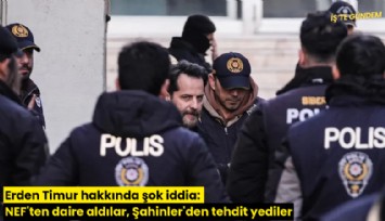 Erden Timur hakkında şok iddia: NEF'ten daire aldılar, Şahinler'den tehdit yediler