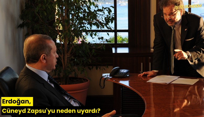 Erdoğan, Cüneyd Zapsu'yu neden uyardı?