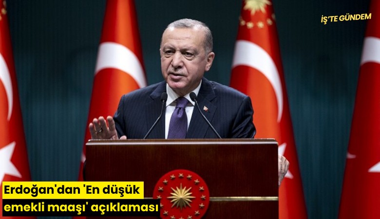 Erdoğan'dan 'En düşük emekli maaşı' açıklaması