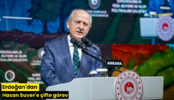 Erdoğan'dan Hasan Suver'e çifte görev