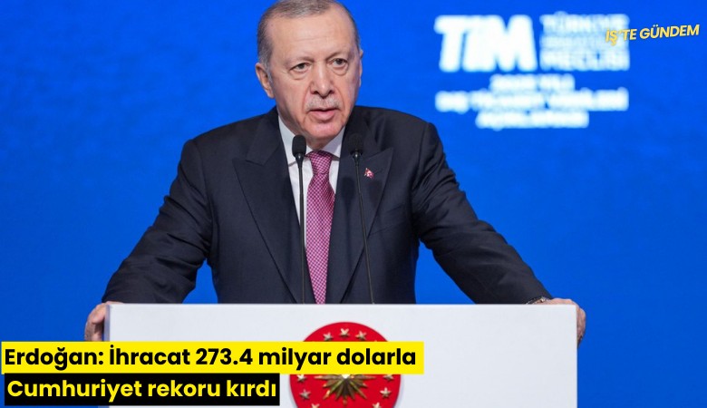 Erdoğan: İhracat 273.4 milyar dolarla Cumhuriyet rekoru kırdı
