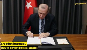 Erdoğan imzaladı, BES'te devlet katkısı azaldı