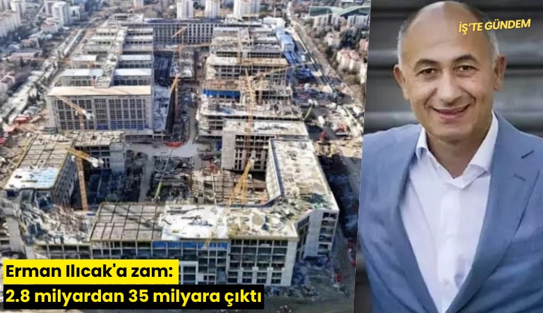Erman Ilıcak'a zam: 2.8 milyardan 35 milyara çıktı