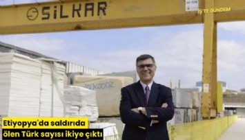 Etiyopya'da saldırıda ölen Türk sayısı ikiye çıktı