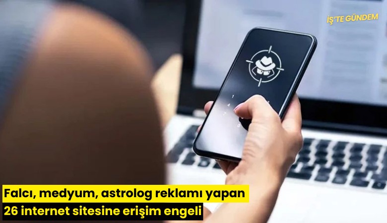 Falcı, medyum, astrolog reklamı yapan 26 internet sitesine erişim engeli