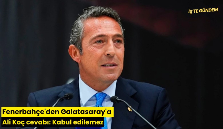 Fenerbahçe'den Galatasaray'a Ali Koç cevabı: Kabul edilemez