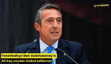 Fenerbahçe'den Galatasaray'a Ali Koç cevabı: Kabul edilemez