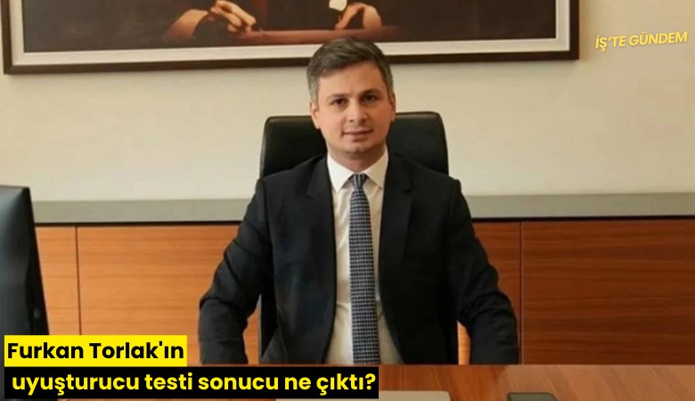 Furkan Torlak'ın uyuşturucu testi sonucu ne çıktı?