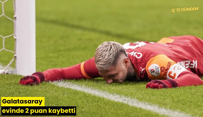 Galatasaray evinde 2 puan kaybetti