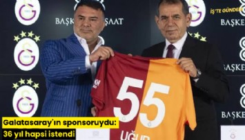 Galatasaray'ın sponsoruydu: 36 yıl hapsi istendi