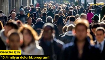 Gençler için 10.4 milyar dolarlık program!
