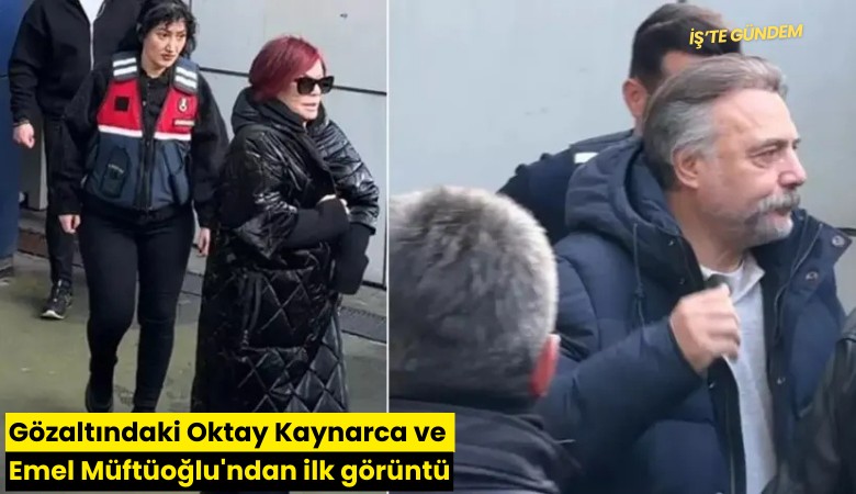 Gözaltındaki Oktay Kaynarca ve Emel Müftüoğlu'ndan ilk görüntü