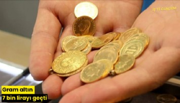Gram altın 7 bin lirayı geçti
