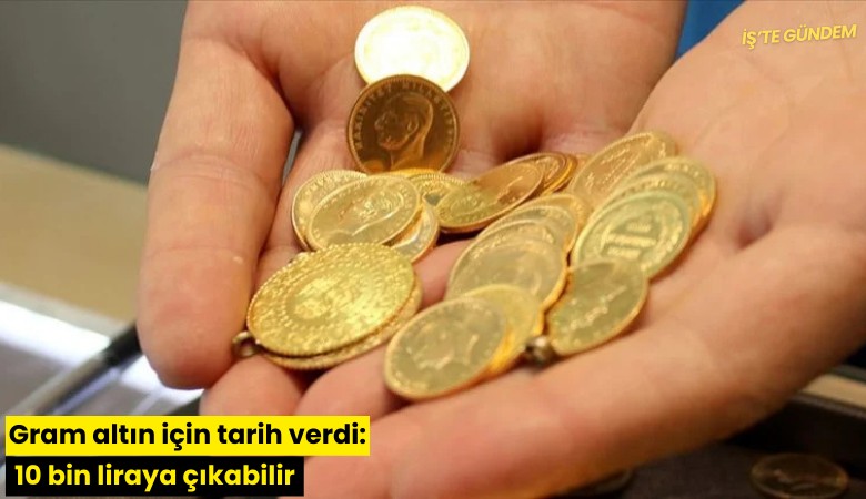 Gram altın için tarih verdi: 10 bin liraya çıkabilir