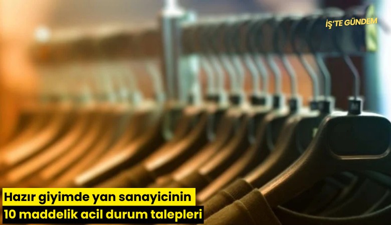 Hazır giyimde yan sanayicinin 10 maddelik acil durum talepleri