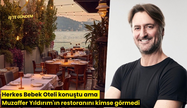 Herkes Bebek Oteli konuştu ama Muzaffer Yıldırım'ın restoranını kimse görmedi