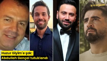 Huzur Giyim'e şok: Abdullah Gençal tutuklandı