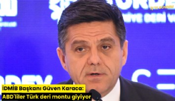 İDMİB Başkanı Güven Karaca: ABD'liler Türk deri montu giyiyor
