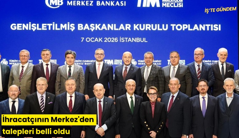 İhracatçının Merkez'den talepleri belli oldu