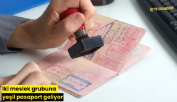 İki meslek grubuna yeşil pasaport geliyor