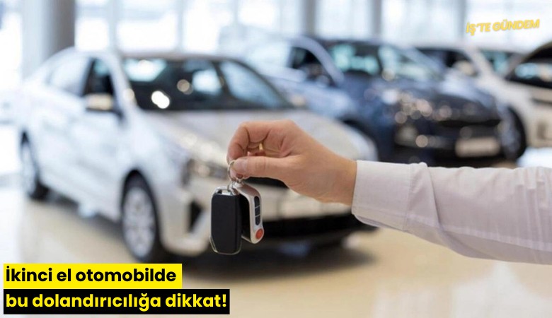 İkinci el otomobilde bu dolandırıcılığa dikkat!