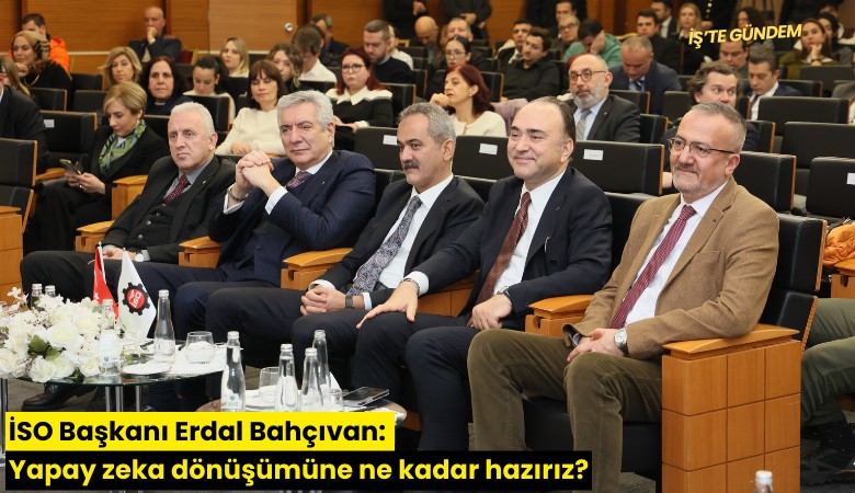 İSO Başkanı Erdal Bahçıvan: Yapay zeka dönüşümüne ne kadar hazırız?