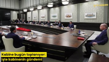 Kabine bugün toplanıyor: İşte kabinenin gündemi