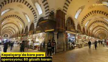 Kapalıçarşı'da kara para operasyonu: 80 gözaltı kararı