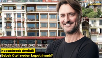 Kapatılacak denildi: Bebek Oteli neden kapatılmadı?
