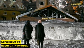 Kartalkaya'da hayat 03.17'de durdu!