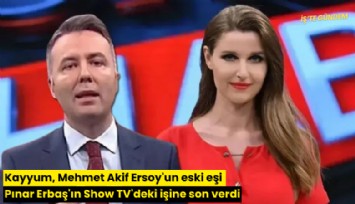 Kayyum, Mehmet Akif Ersoy'un eski eşi Pınar Erbaş'ın Show TV'deki işine son verdi