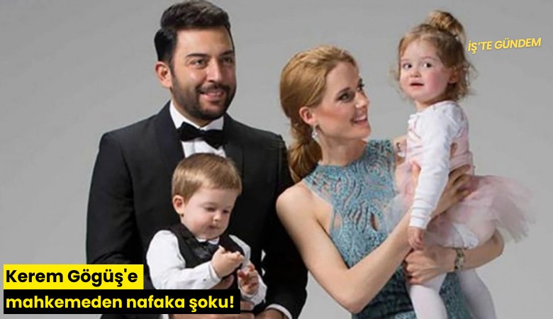 Kerem Gögüş'e mahkemeden nafaka şoku!