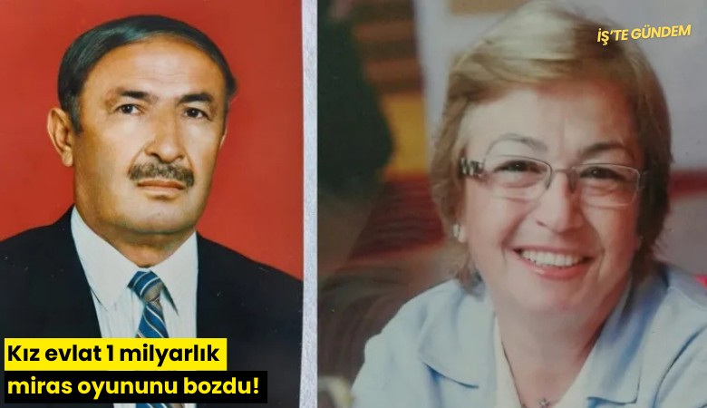 Kız evlat 1 milyarlık miras oyununu bozdu!