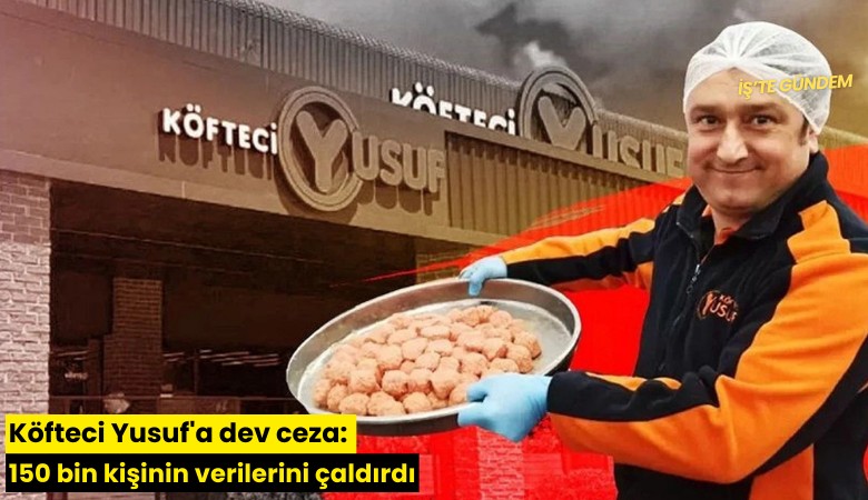 Köfteci Yusuf'a dev ceza: 150 bin kişinin verilerini çaldırdı