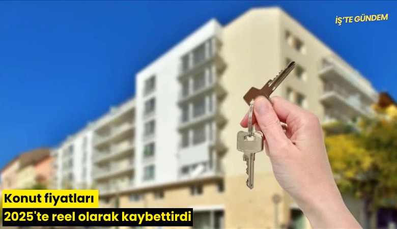 Konut fiyatları 2025'te reel olarak kaybettirdi