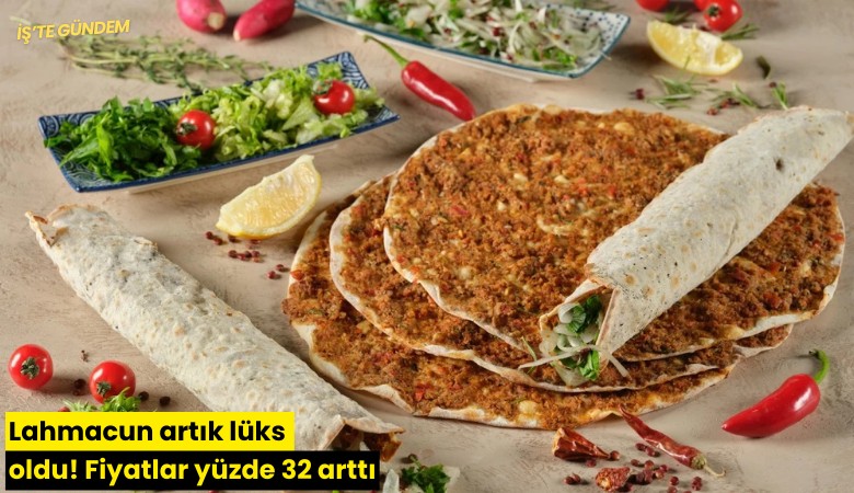 Lahmacun artık lüks oldu! Fiyatlar yüzde 32 arttı