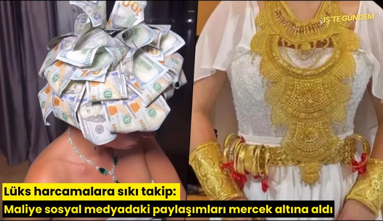 Lüks harcamalara sıkı takip: Maliye sosyal medyadaki paylaşımları mercek altına aldı