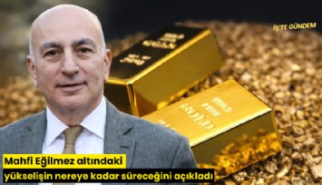 Mahfi Eğilmez altındaki yükselişin nereye kadar süreceğini açıkladı