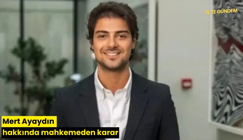 Mert Ayaydın hakkında mahkemeden karar