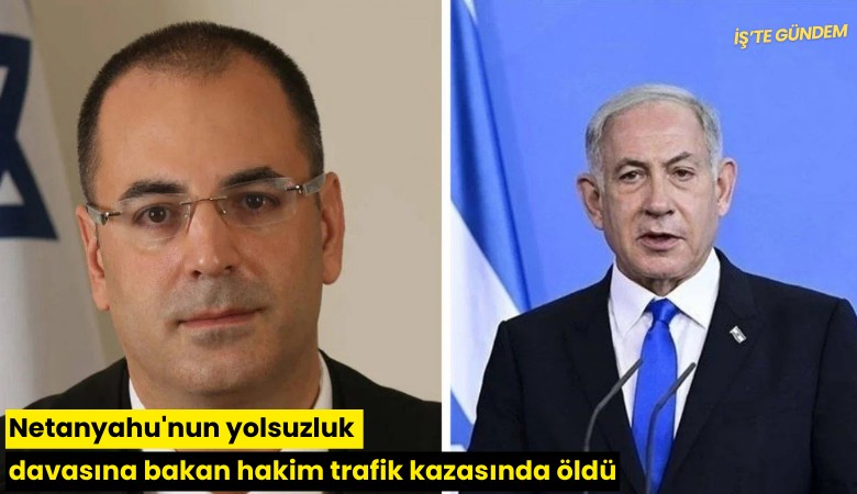 Netanyahu'nun yolsuzluk davasına bakan hakim trafik kazasında öldü