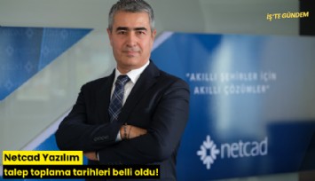 Netcad Yazılım talep toplama tarihleri belli oldu!