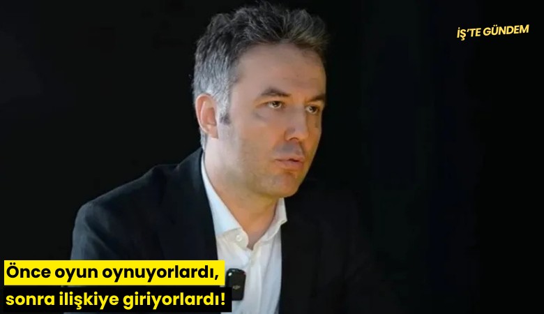 Önce oyun oynuyorlardı, sonra ilişkiye giriyorlardı!