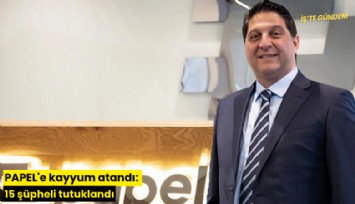 PAPEL operasyonunda yeni gelişme: 15 şüpheli tutuklandı