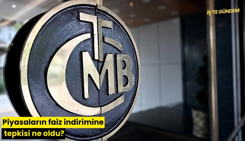 Piyasaların faiz indirimine tepkisi ne oldu?